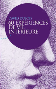 Title: 60 expériences de vie intérieure, Author: David Dubois