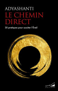 Title: Le chemin direct - 30 pratiques pour susciter l'Eveil, Author: Adyashanti