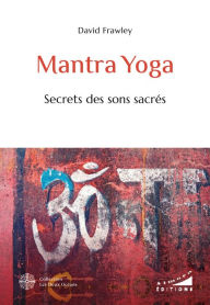 Title: Mantra Yoga - Secrets des sons sacrés, Author: David Frawley