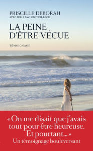 Title: La Peine d'être vécue, Author: Priscille Deborah