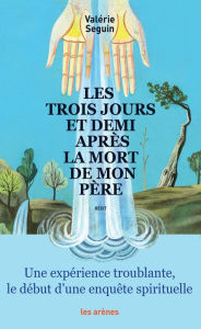 Title: Les Trois jours et demi après la mort de mon père, Author: Valérie Seguin