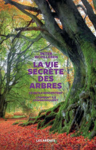 Title: La vie secrète des arbres, Author: Peter Wohlleben
