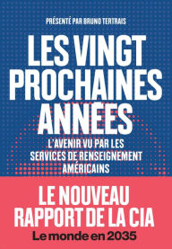 Title: Les vingt prochaines années - L'avenir vu par les services de renseignements américains, Author: Bruno Tertrais