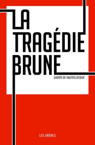 Title: La Tragédie Brune, Author: Xavier de Hauteclocque