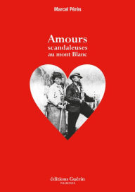 Title: Amours scandaleuses au Mont-Blanc, Author: Marcel Pérès