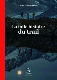 Title: La Folle histoire du trail, Author: Jean-Philippe Lefief