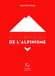 Title: Petite anthologie de l'alpinisme, Author: Jean Schoenlaub