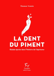 Title: La Dent du Piment - Balade épicée dans l'histoire de l'alpinisme, Author: Thomas Vennin