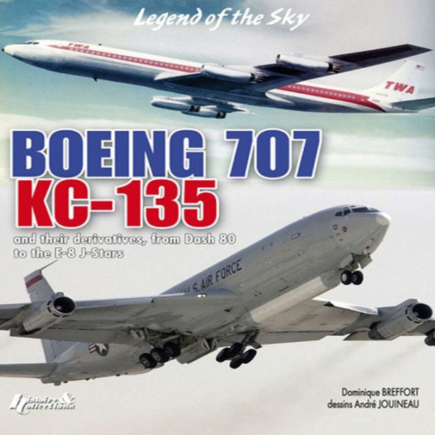 Boeing 707, KC135 In Civilian and Military Versions by Dominique