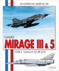 Title: GAMD Mirage III & 5: Tome 2: Versions E RD BE et 5F, Author: Hervé Beaumont