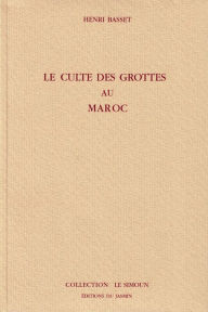 Title: Le culte des grottes au Maroc: Histoire anthropologique du Maroc, Author: Henri Basset
