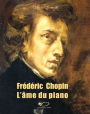 Frédéric Chopin: L'âme du piano