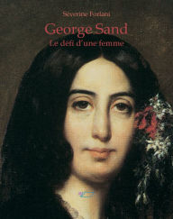 Title: George Sand: Le défi d'une femme, Author: Séverine Forlani