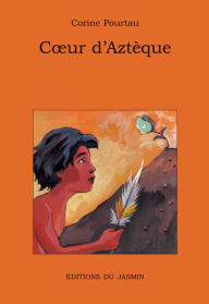 Title: Cour d'Aztèque: Roman jeunesse, Author: Corine Pourtau