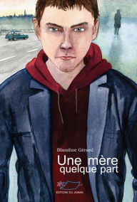 Title: Une mère quelque part: Roman jeunesse, Author: Blandine Gérard