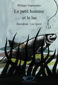 Title: Le petit homme et le lac: Roman illustré, Author: Philippe Napoletano