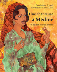 Title: Une chanteuse à Médine et autres contes arabes: Un recueil de contes arabes, Author: Boubaker Ayadi