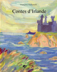 Title: Contes d'Irlande: Recueil de contes irlandais, Author: Françoise Rachmuhl