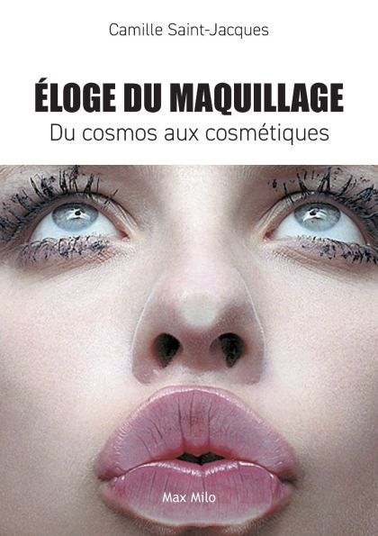 Eloge du maquillage: Du cosmos aux cosmÃ¯Â¿Â½tiques