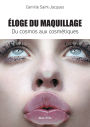 Eloge du maquillage: Du cosmos aux cosmÃ¯Â¿Â½tiques