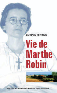 Title: Vie de Marthe Robin, Author: Bernard Peyrous