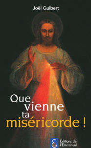 Title: Que vienne ta miséricorde!, Author: Joël Guibert