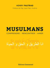 Title: Musulmans: Comprendre, rencontrer, aimer, Author: Henry Fautrad