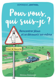 Title: Pour vous, qui suis-je ?: Rencontrer Jésus et se découvrir soi-même, Author: Dominique Janthial