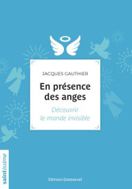 Title: En présence des anges: Découvrir le monde invisible, Author: Jacques Gauthier