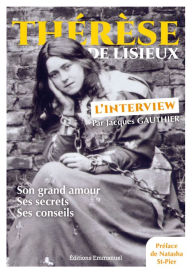 Title: Thérèse de Lisieux, l'interview: Son grand amour, ses secrets, ses sonseils, Author: Jacques Gauthier