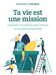 Title: Ta vie est une mission: Connaître ses talents pour trouver sa vocation personnelle, Author: Marguerite Chevreul