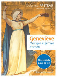 Title: Geneviève: Mystique et femme d'action, Author: Delphine Pasteau