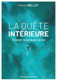 Title: La quête intérieure: Trouver le sens de sa vie, Author: Pierre Mellot