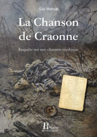 Title: La Chanson de Craonne: Enquête sur une chanson mythique, Author: Guy Marival