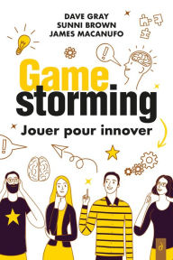 Title: Gamestorming : Jouer pour innover, Author: Dave Gray