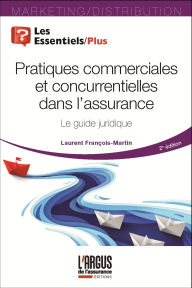 Title: Pratiques commerciales et concurrentielles dans l'assurance: Le guide juridique, Author: Laurent François-Martin