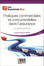 Pratiques commerciales et concurrentielles dans l'assurance: Le guide juridique
