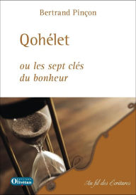 Title: Qohélet ou les sept clés du bonheur, Author: Bertrand Pinçon