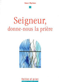 Title: Seigneur, donne-nous la prière, Author: Myriam Sour