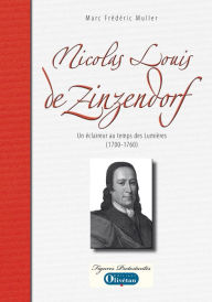 Title: Nicolas-Louis de Zinzendorf: Un éclaireur au temps des Lumières, Author: Marc-Frédéric Muller