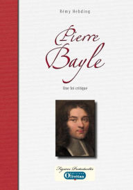 Title: Pierre Bayle: Une foi critique, Author: Rémy Hebding