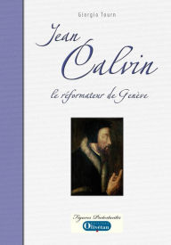 Title: Jean Calvin le réformateur de Genève, Author: Georges Tourn