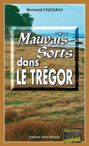 Title: Mauvais sorts dans le Trégor: Les enquêtes de Bernie Andrew - Tome 3, Author: Bernard Enjolras