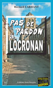 Title: Pas de pardon à Locronan: Capitaine Paul Capitaine - Tome 5, Author: Bernard Larhant