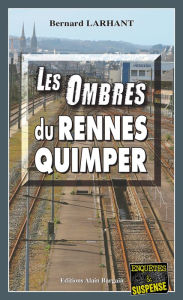 Title: Les Ombres du Rennes-Quimper: Capitaine Paul Capitaine - Tome 9, Author: Bernard Larhant