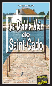 Title: Le Diable Noir de Saint-Cado: Un thriller en île bretonne, Author: Gisèle Guillo