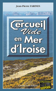 Title: Cercueil vide en Mer d'Iroise: Tome 4, Author: Jean-Pierre Farines