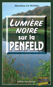 Title: Lumière noire sur la Penfeld: Polar dans la ville de Brest, Author: Martine Le Pensec