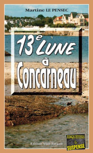 Title: 13e Lune à Concarneau: Un polar en Bretagne, Author: Martine Le Pensec