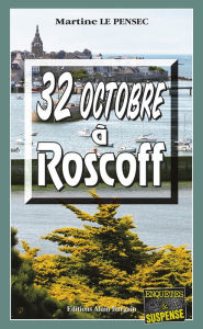 Title: 32 Octobre à Roscoff: Mystères et suspense en Bretagne, Author: Martine Le Pensec